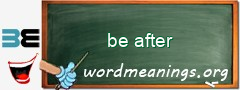 WordMeaning blackboard for be after